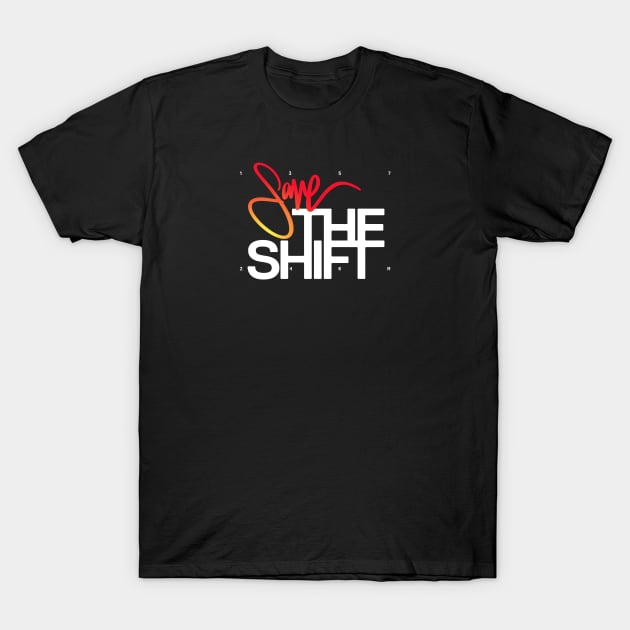 Save The Shift T-Shirt by aquaticform